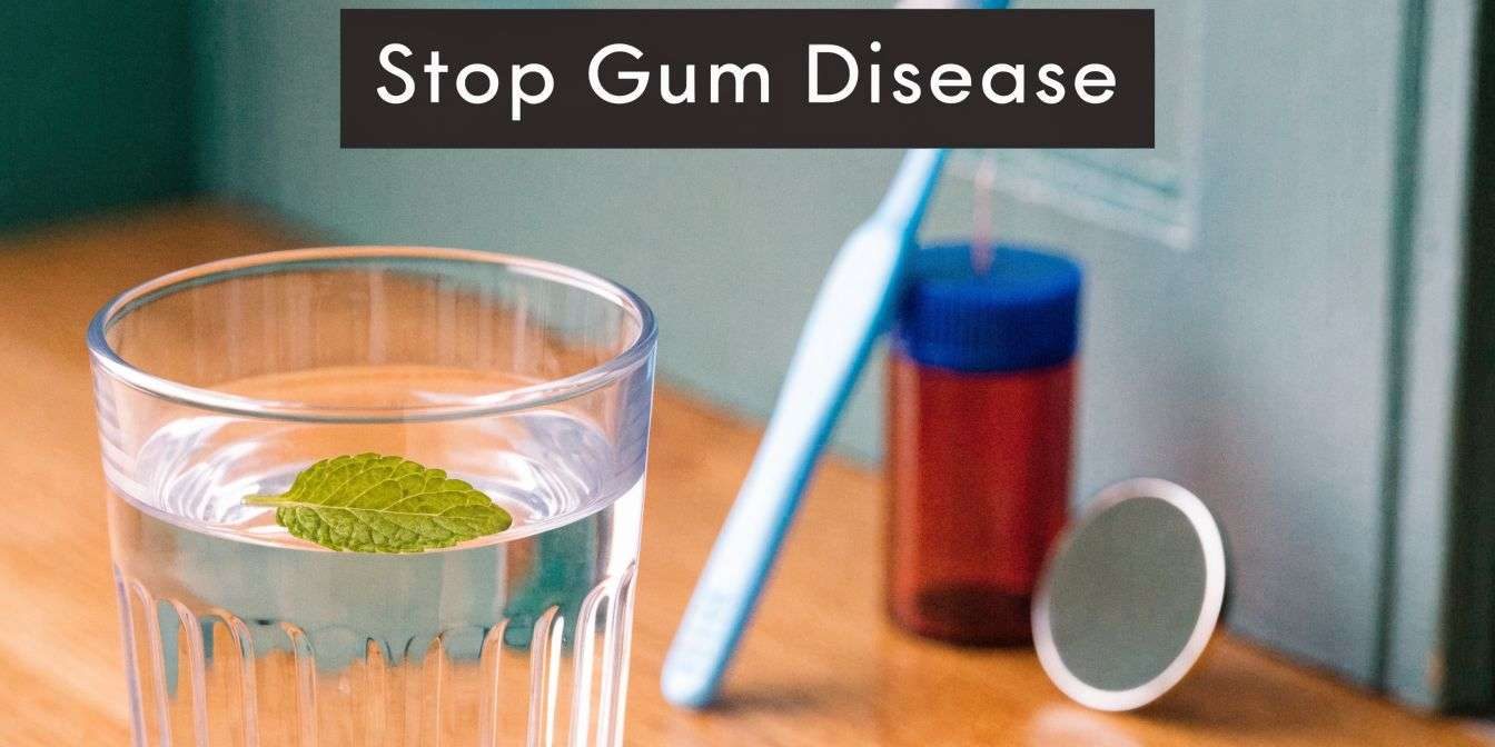 how-to-prevent-gum-disease-from-getting-worse-dental-hygiene Promotional banner 'Stop Gum Disease' above a glass of water with a mint leaf and dental items on a wooden surface (toothbrush, bottle, cap).
